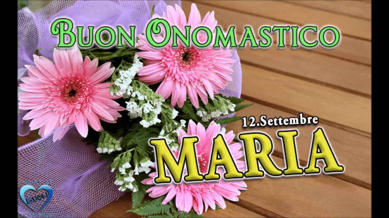 Santa Maria Onomastico 12 Settembre Buon onomastico Maria, oggi 12 settembre: gif e immagini di auguri da