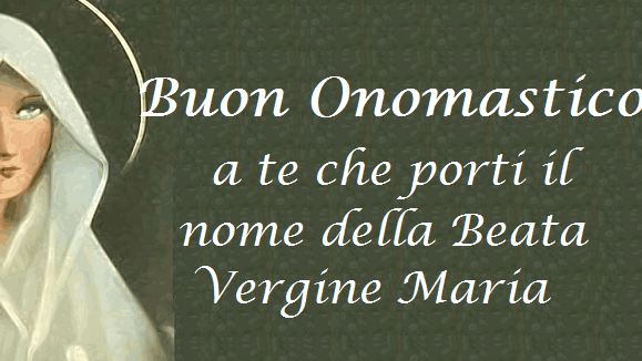 Buon Onomastico Maria Oggi 12 Settembre Gif E Immagini Di Auguri