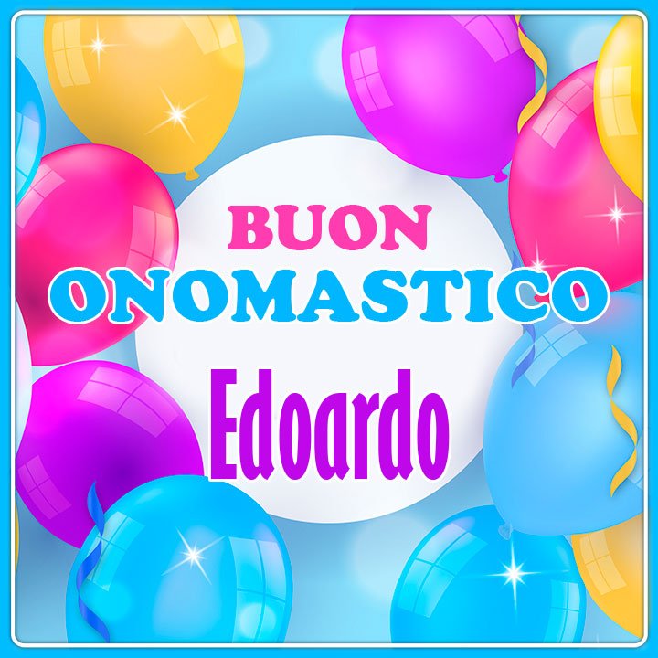 Buon Onomastico Edoardo Oggi 13 Ottobre Video Gif E Immagini Di Auguri Da Inviare Via Social Notizie Audaci