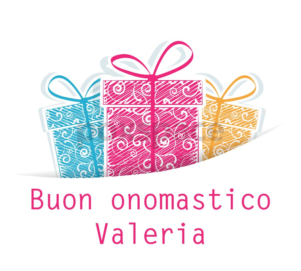 Buongiorno e buon onomastico Valeria